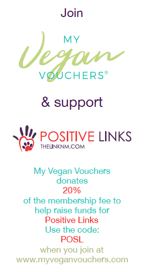POSL My Vegan Vouchers Join My Vegan Vouchers & support Positive Links My Vegan Vouchers donates 20% of the membership fee to help raise funds for Positive Links Use the code: POSL when you join at www.myveganvouchers.com